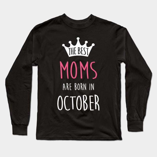 The Best Moms Are Born In October Cool Birthday Halloween Gift Long Sleeve T-Shirt by SweetMay